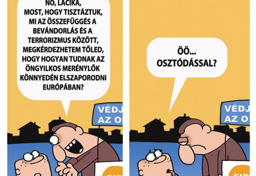 <h1>Azért nekik se egyszerű
- No. Lacika, most, hogy tisztáztuk, mi az összefügés a bevándorlás és a terrorizmus között, megkérdezhetem tőled, hogy hogyan tudnak az öngyilkos merénylők könnyedén elszaporodni Európában?
- Öö...osztódással?
WEISZ BÉLA rajza</h1>-